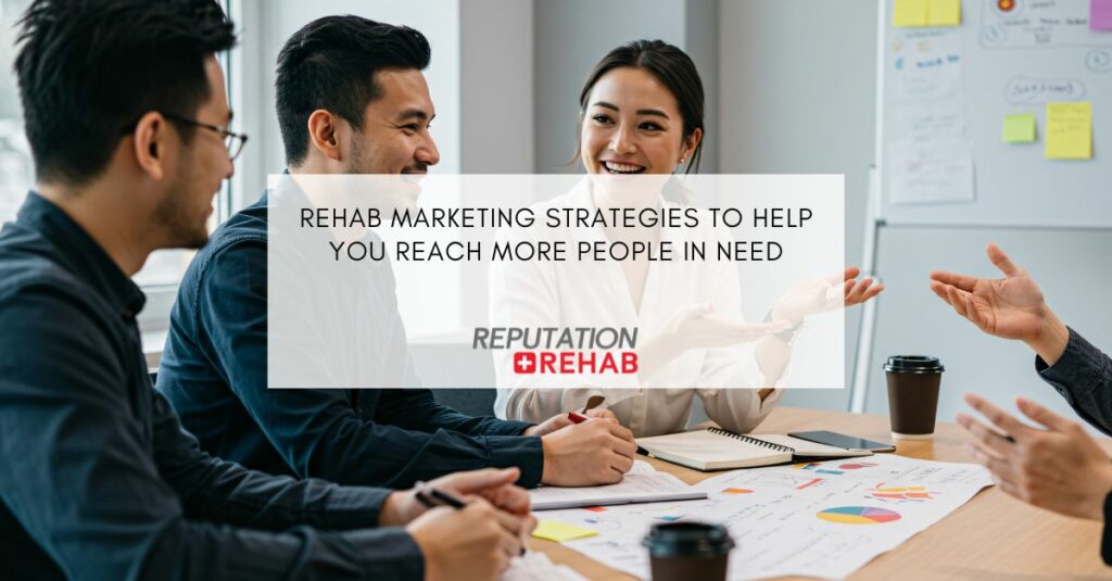 rehab marketing strategies to help you reach more people in need